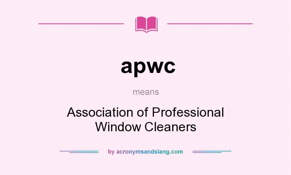 What does apwc mean? It stands for Association of Professional Window Cleaners