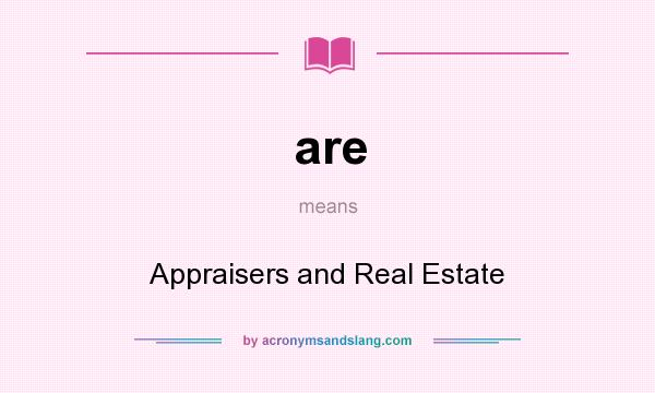 What does are mean? It stands for Appraisers and Real Estate