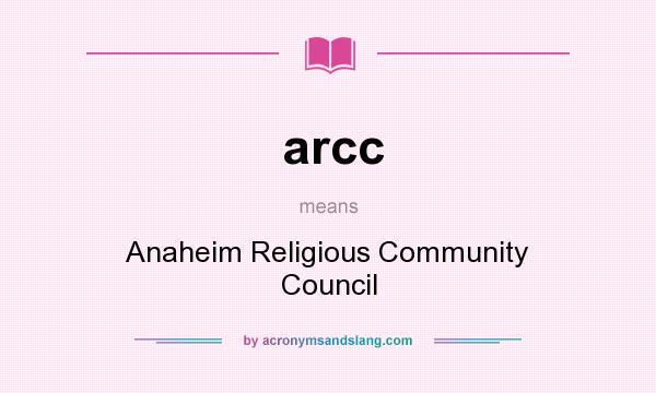 What does arcc mean? It stands for Anaheim Religious Community Council