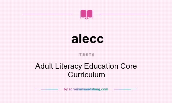 What does alecc mean? It stands for Adult Literacy Education Core Curriculum
