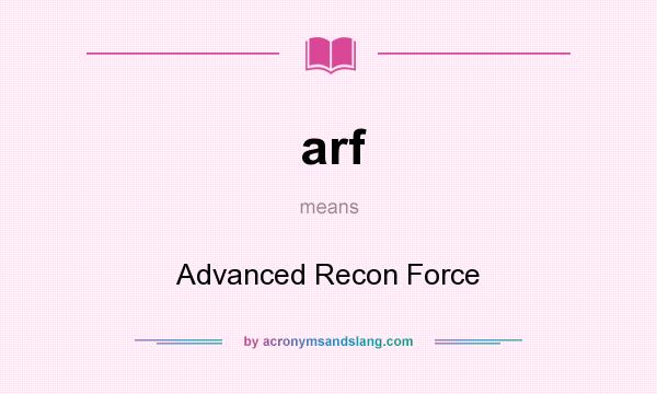 What does arf mean? It stands for Advanced Recon Force