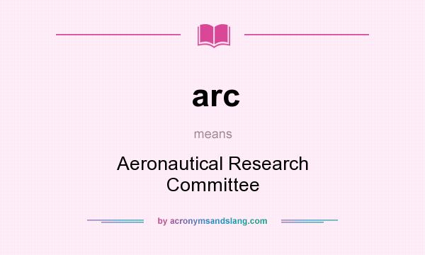 What does arc mean? It stands for Aeronautical Research Committee