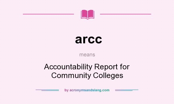 What does arcc mean? It stands for Accountability Report for Community Colleges