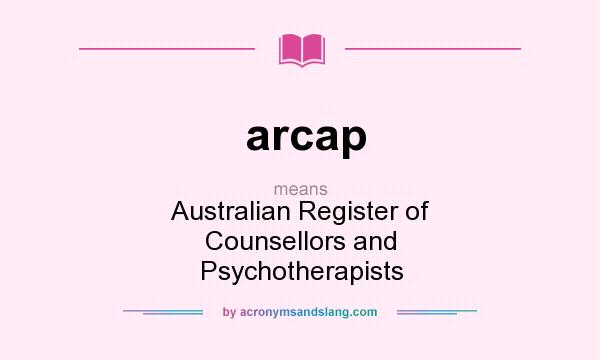 What does arcap mean? It stands for Australian Register of Counsellors and Psychotherapists