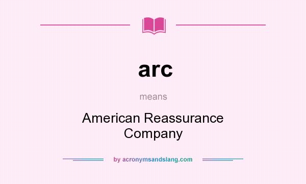 What does arc mean? It stands for American Reassurance Company