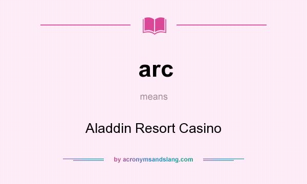 What does arc mean? It stands for Aladdin Resort Casino