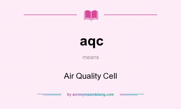 What does aqc mean? It stands for Air Quality Cell