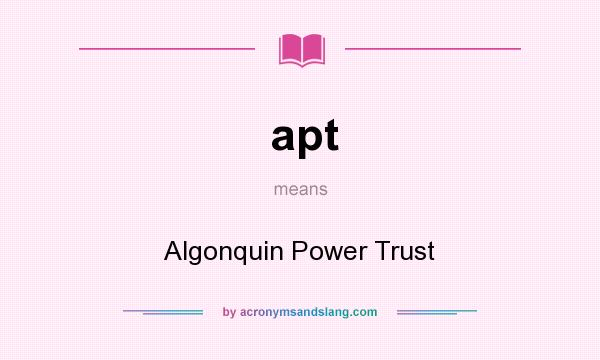 What does apt mean? It stands for Algonquin Power Trust