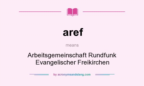 What does aref mean? It stands for Arbeitsgemeinschaft Rundfunk Evangelischer Freikirchen