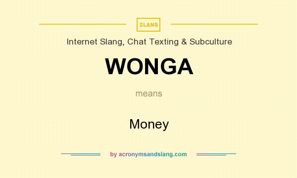 What does WONGA mean? It stands for Money