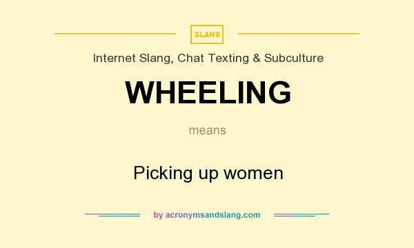 What does WHEELING mean? It stands for Picking up women