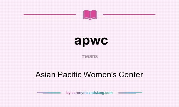 What does apwc mean? It stands for Asian Pacific Women`s Center