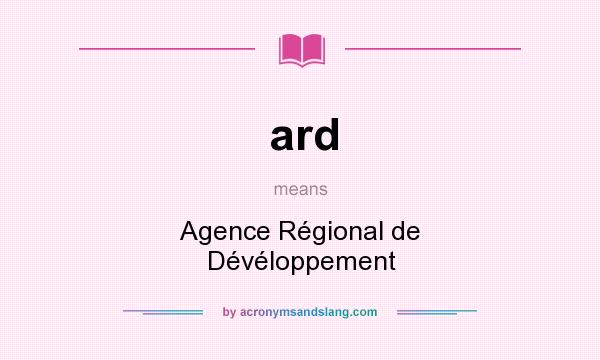 What does ard mean? It stands for Agence Régional de Dévéloppement