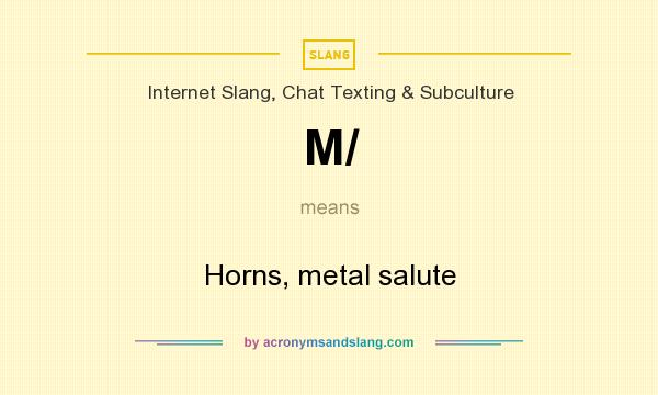 What does M/ mean? It stands for Horns, metal salute
