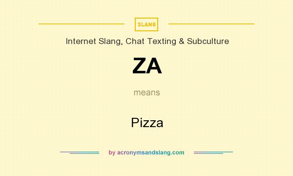 What does ZA mean? It stands for Pizza
