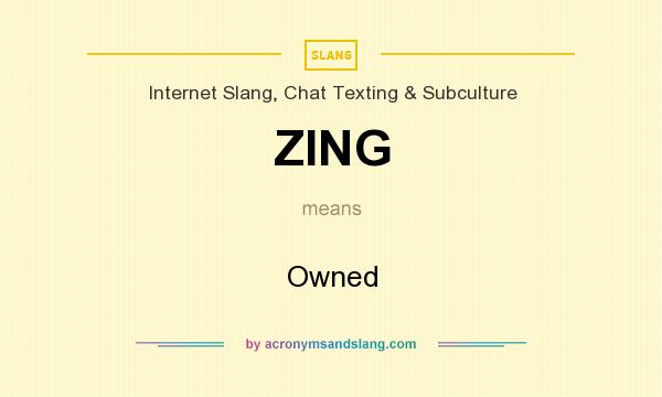 What does ZING mean? It stands for Owned