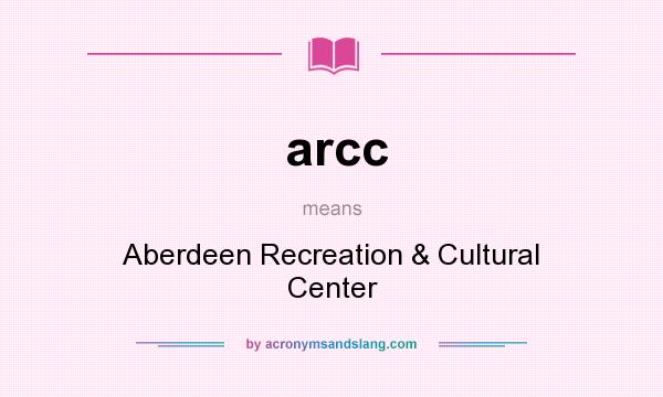 What does arcc mean? It stands for Aberdeen Recreation & Cultural Center