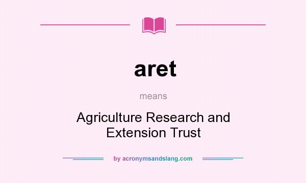 What does aret mean? It stands for Agriculture Research and Extension Trust