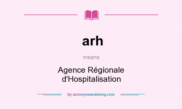 What does arh mean? It stands for Agence Régionale d`Hospitalisation