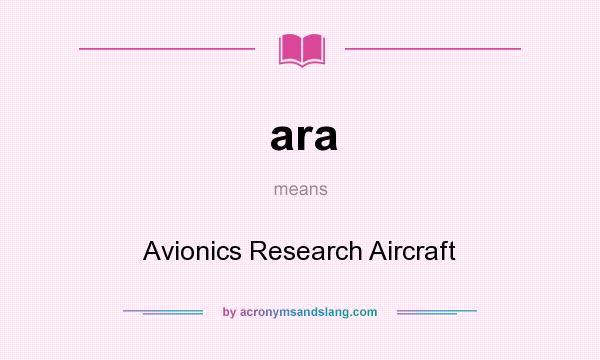 What does ara mean? It stands for Avionics Research Aircraft