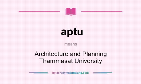 What does aptu mean? It stands for Architecture and Planning Thammasat University