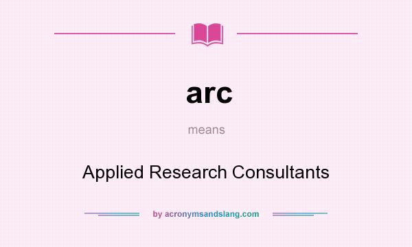 What does arc mean? It stands for Applied Research Consultants
