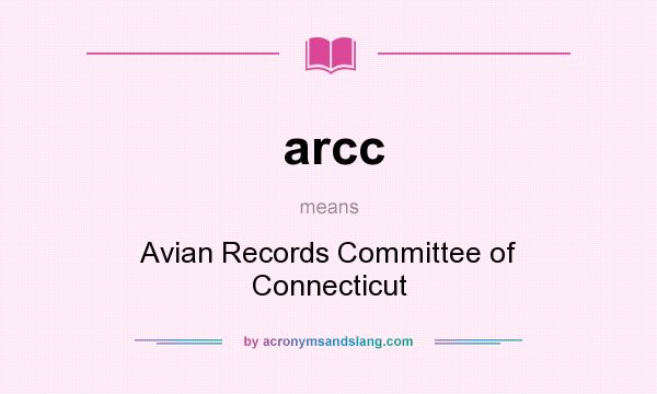 What does arcc mean? It stands for Avian Records Committee of Connecticut