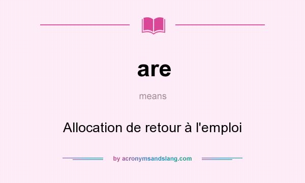What does are mean? It stands for Allocation de retour à l`emploi