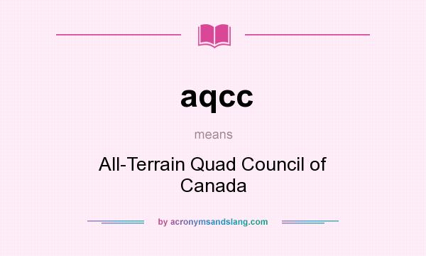 What does aqcc mean? It stands for All-Terrain Quad Council of Canada