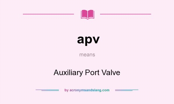 What does apv mean? It stands for Auxiliary Port Valve