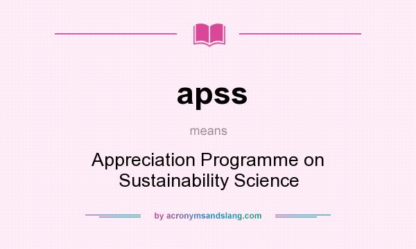 What does apss mean? It stands for Appreciation Programme on Sustainability Science