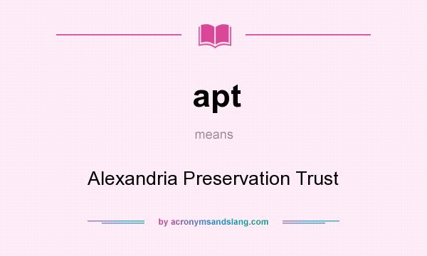 What does apt mean? It stands for Alexandria Preservation Trust
