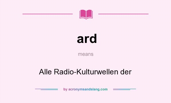 What does ard mean? It stands for Alle Radio-Kulturwellen der