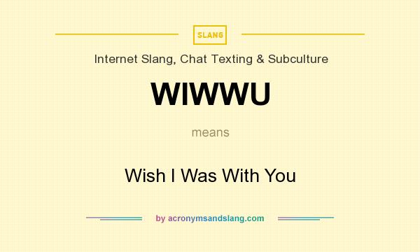 What does WIWWU mean? It stands for Wish I Was With You