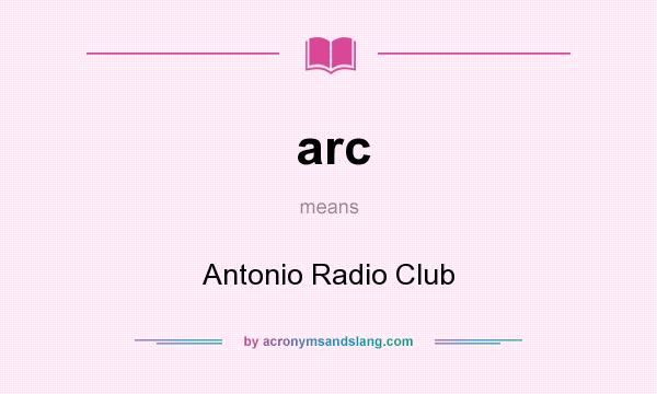 What does arc mean? It stands for Antonio Radio Club