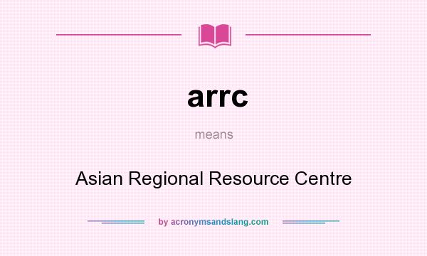 What does arrc mean? It stands for Asian Regional Resource Centre