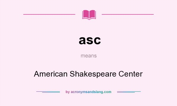 What does asc mean? It stands for American Shakespeare Center