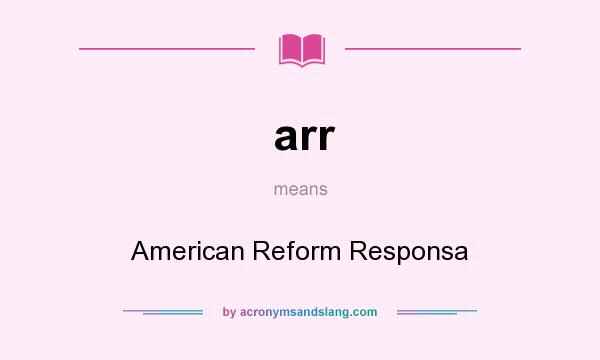 What does arr mean? It stands for American Reform Responsa