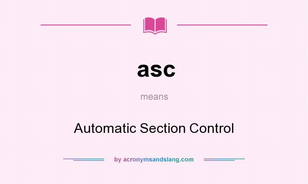 What does asc mean? It stands for Automatic Section Control