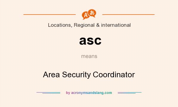 What does asc mean? It stands for Area Security Coordinator
