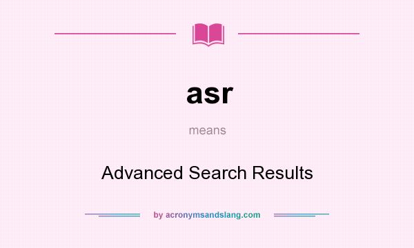 What does asr mean? It stands for Advanced Search Results
