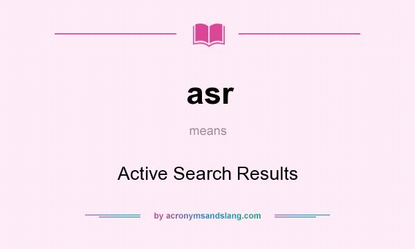 What does asr mean? It stands for Active Search Results