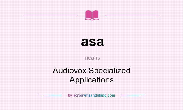 What does asa mean? It stands for Audiovox Specialized Applications