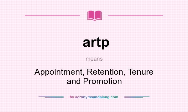 What does artp mean? It stands for Appointment, Retention, Tenure and Promotion
