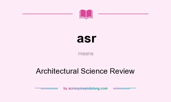 What does asr mean? It stands for Architectural Science Review