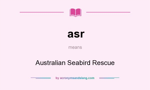What does asr mean? It stands for Australian Seabird Rescue