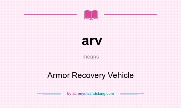 What does arv mean? It stands for Armor Recovery Vehicle