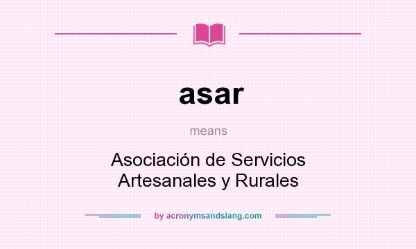 What does asar mean? It stands for Asociación de Servicios Artesanales y Rurales