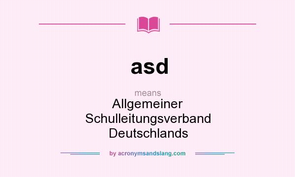 What does asd mean? It stands for Allgemeiner Schulleitungsverband Deutschlands