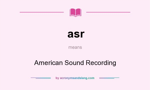 What does asr mean? It stands for American Sound Recording